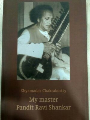 My Master Pandit Ravi Shankar -Shyamadas Chakrabortty