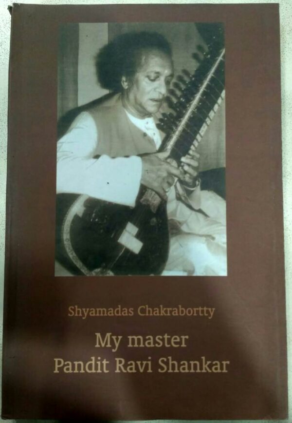 My Master Pandit Ravi Shankar -Shyamadas Chakrabortty