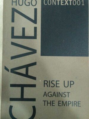 Rise Up Against The Empire -Hugo Chavez