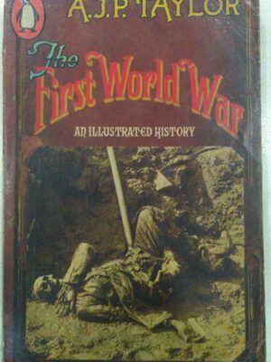 The First World War -An Illustrated History -A.J.P. Taylor