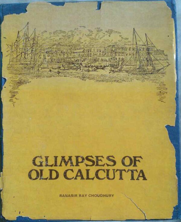 Glimpses Of Old Calcutta(Period-1836-50) -By Ranabir Ray Choudhury