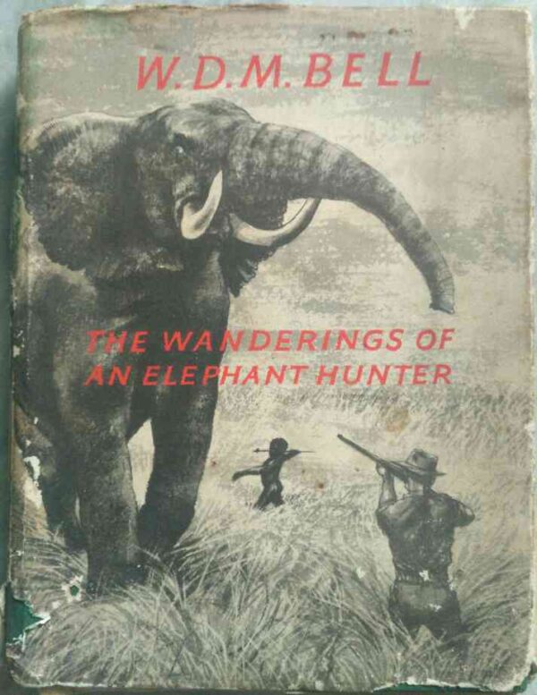 The Wanderings Of An Elephant Hunter -W.D.M. Bell