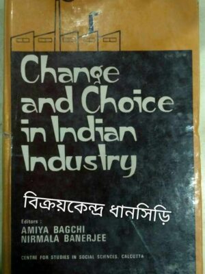Change and Choice in Indian Industry -Editors:Amiya Bagchi Nirmala Banerjee