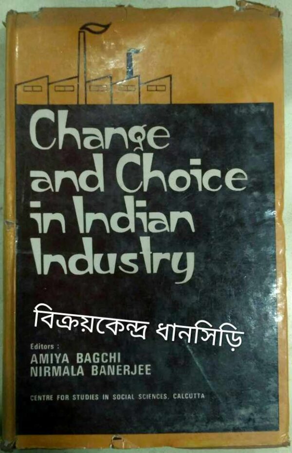 Change and Choice in Indian Industry -Editors:Amiya Bagchi Nirmala Banerjee