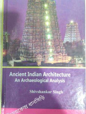 Ancient Indian Architecture An Archaeological Analysis -Shivshankar Singh