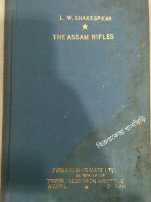 The Assam Rifles - Colonel L.W. Shakespear