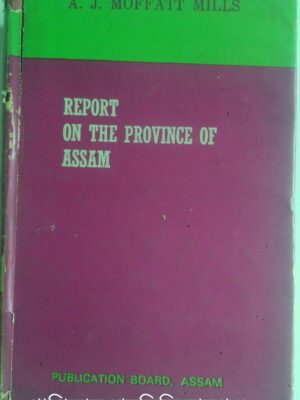 Report On The Province Of Assam -A.J. Moffatt Mills