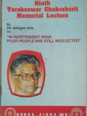 Ninth Tarakeswar Chakraborty Memorial Lecture By Dr Binayak Sen ,On "In Independent India Poor People Are Still Neglected"