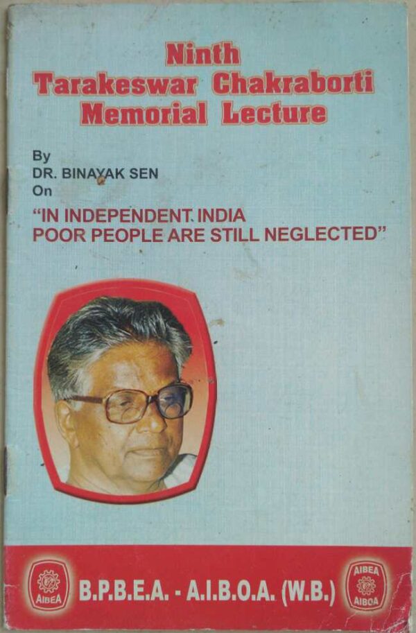 Ninth Tarakeswar Chakraborty Memorial Lecture By Dr Binayak Sen ,On "In Independent India Poor People Are Still Neglected"