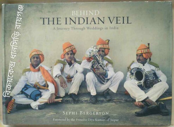 Behind The Indian Veil, A Journey Through Weddings in India -Sephi Bergerson