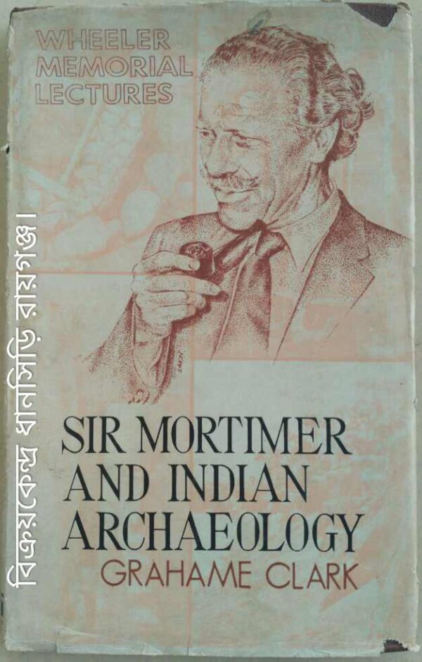 Sir Mortimer And Indian Archaeology(Wheeler Memorial Lectures:First Series,1978) -Professor Grahame Clark