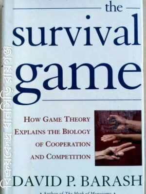 The Survival Game (How Game Theory Explains the Biology of Cooperation and Competition) -David P. Barash
