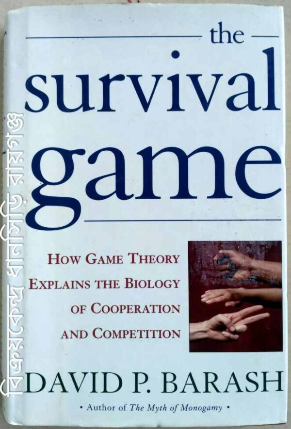 The Survival Game (How Game Theory Explains the Biology of Cooperation and Competition) -David P. Barash