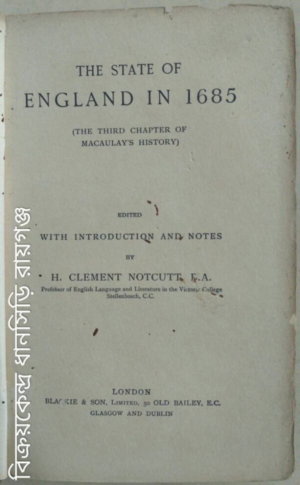 The State of England In 1685 (The Third Chapter Of Macaulay's History) -Edited With Introduction And Notes By H. Clement Notcutt