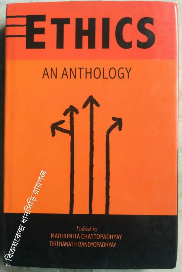 ETHICS- An Anthology Edited by Madhumita Chattopadhyay Tirthanath Bandyopadhyay