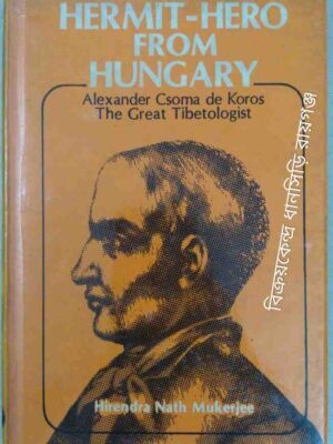 Hermit-Hero From Hungary,Alexander Csoma de Koros-The Great Tibetologist -Hirendra Nath Mukerjee