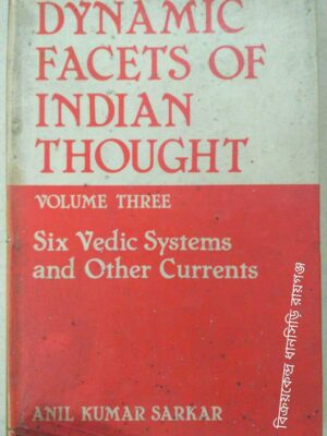 Dynamic Facts of Indian Thought Six Vedic Systems and Other Currents -Anil Kumar Sarkar