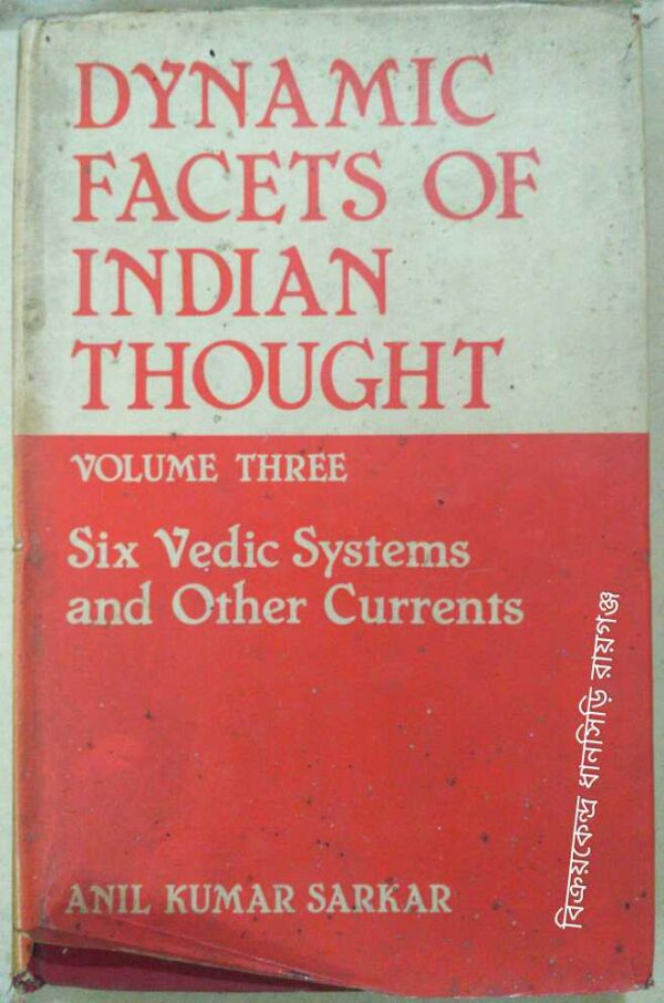 Dynamic Facts of Indian Thought Six Vedic Systems and Other Currents -Anil Kumar Sarkar