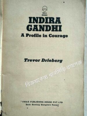Indira Gandhi A Profile in Courage -Trevor Drieberg