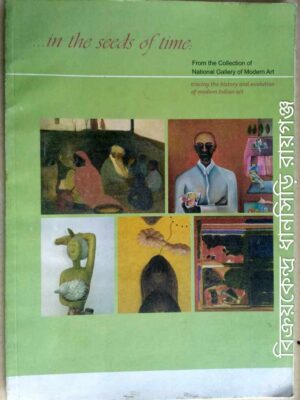 in the seeds of the time From the Collection of National Gallery of Modern Art, tracing the history and evolution of modern Indian Art