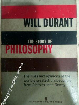 The Story of Philosophy The Lives and Opinions of the Greater Philosophers by Will Durant