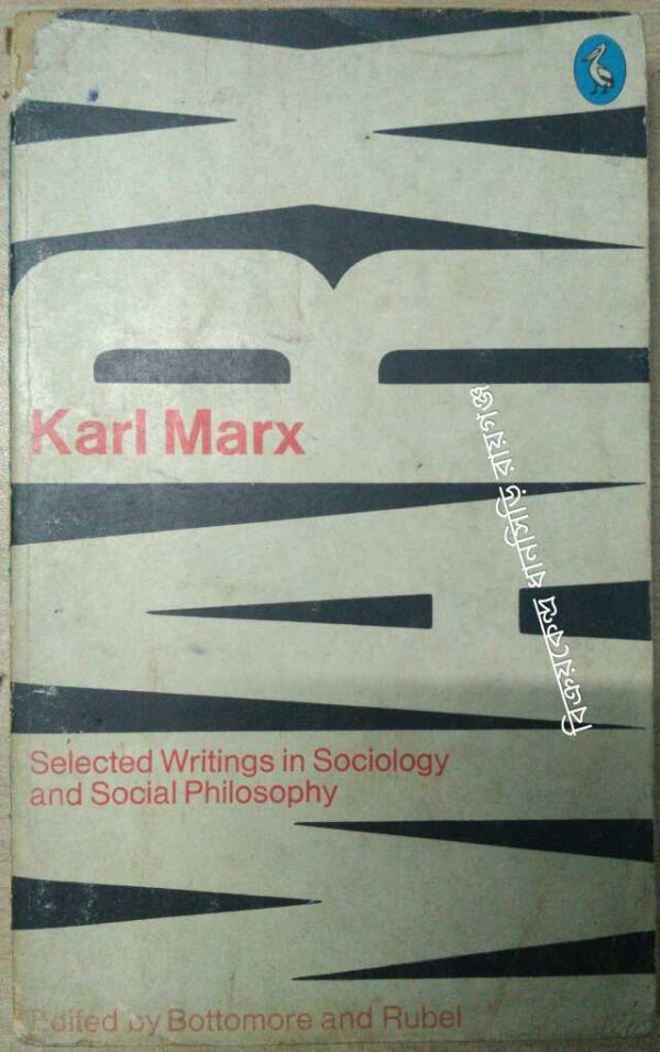 Karl Marx Selected Writings In Sociology and Social Philosophy -Edited with an introduction and Notes by T.B. Bottomore And Maximilien Rubel