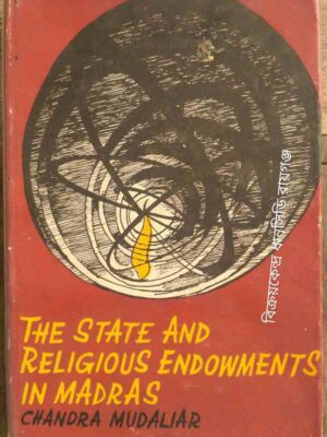The State Religious Endowments In Madras -Chandra Mudaliar