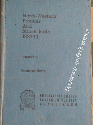 North-Western Frontier And British India 1839-42 Volume II -Parshotam Mehra