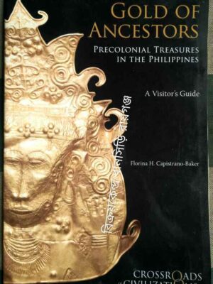Gold of Ancestors Precolonial Treasures In The Philippines A Visitor's Guide -Florina H.Capistrano-Baker