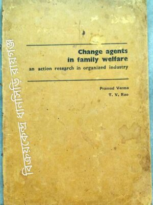 Change Agents in Family Welfare -an action research in organised industry -Pramod Verma T.V. Rao