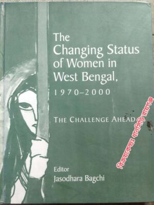 The Changing Status of Women in West Bengal, 1970 - 2000 The Challenge Ahead -Editor Jasodhara Bagchi