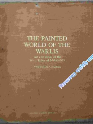 The Painted World Of The Warlis -Art and Ritual of the Warli Tribes of Maharashtra -Yashodhara Dalmia