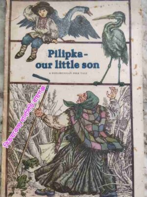 Pilipka- Our Little Son   -A Byelorussian Folk Tail      -Translated from the Byelorussian by M. Mintz.   -Illustrated by : V. Slauk