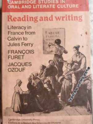 Reading And Writing     -Literacy in France from Calvin to Jules Ferry            -FRANCOIS FURET and JACQUES OZOUF