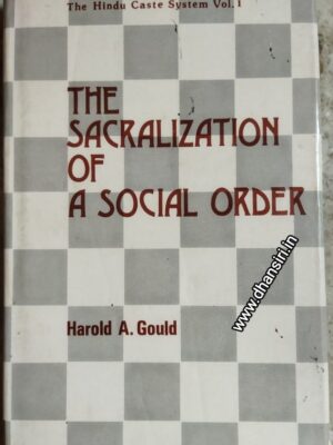 The  Hindu Caste System  Volume 1         -The Sacralization Of A Social Order            -Harold A. Gould
