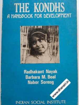 The Kondhs   - A Handbook For Development          -Radhakant Nayak  Barbara M. Boal   Nabor Soreng