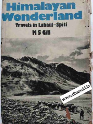 Himalayan Wonderland  -Travels in Lahaul -Spiti    -Foreword by Mrs. Indira Gandhi     - Manohar Singh Gill