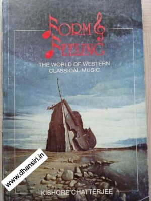 Form and Feeling      -The World of Western Classical Music           -Kishore Chatterjee