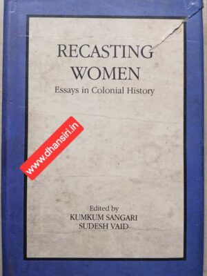 Recasting Women     -Essays in Colonial History               -Edited by- Kumkum Sangari        Sudesh Vaid