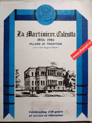 La Martinier, Calcutta 1836 1986          Pillars Of Tradition   (Girls School Magazine 1985 -86)        -Celebrating 150 years of service to education