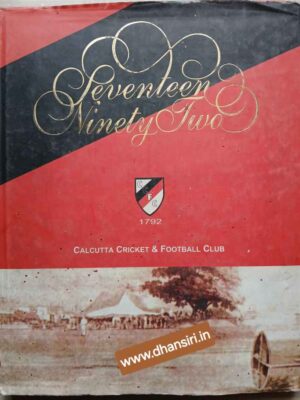 Seventeen Ninety Two 1792        -A Hstory Of  Calcutta Cricket and Football Club          -Sujoy Gupta