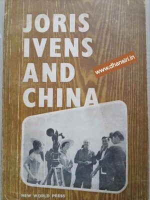 Joris Ivens And China        -Film Archive Of China and   The Editorial Department of New World Press