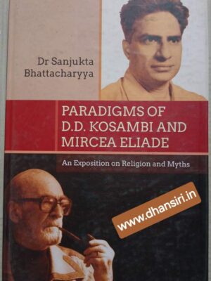 Paradigms Of D.D. Kosambi And Mircea Eliade            -An  Exposition on Religion and Myths               -Dr Sanjukta Bhattacharyya