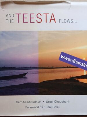 And The Teesta Flows...          - Samita Chaudhuri            Utpal  Chaudhuri