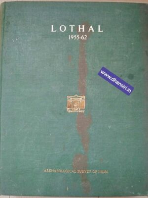 Lothal    A Harappan Port Town (1955- 62) Volume I             -S.R. Rao