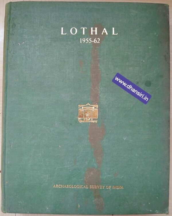Lothal    A Harappan Port Town (1955- 62) Volume I             -S.R. Rao
