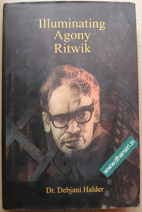 Illuminating Agony Ritwik              -By Dr. Debjani Halder