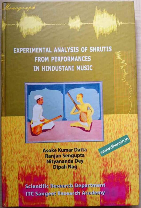 Experimental Analysis Of Shrutis  From Performances In Hindustani Music         -Asoke Kumar Datta,Ranjan Sengupta, Nityananda Dey and Dipali Nag