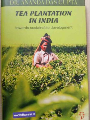 Tea Plantations In India   -Towards Sustainable Development                         -Dr. Ananda Dasgupta