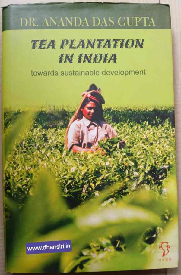 Tea Plantations In India   -Towards Sustainable Development                         -Dr. Ananda Dasgupta